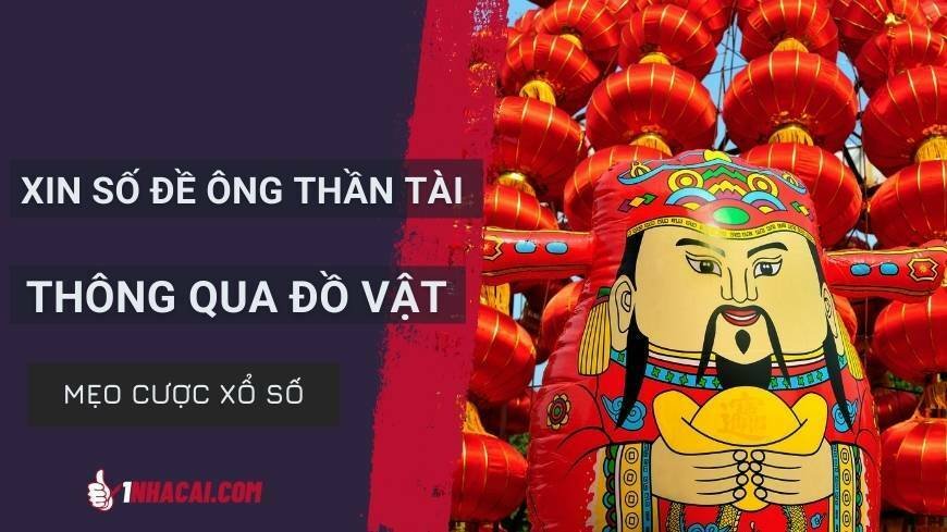 huong-dan-xin-so-de-ong-than-tai-thong-qua-nhung-do-vat