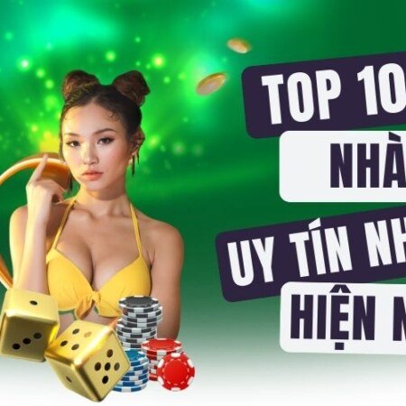 Top 10 nhà cái uy tín nhất hiện nay