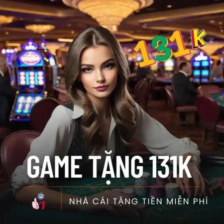 Game tặng 131k khi đăng ký