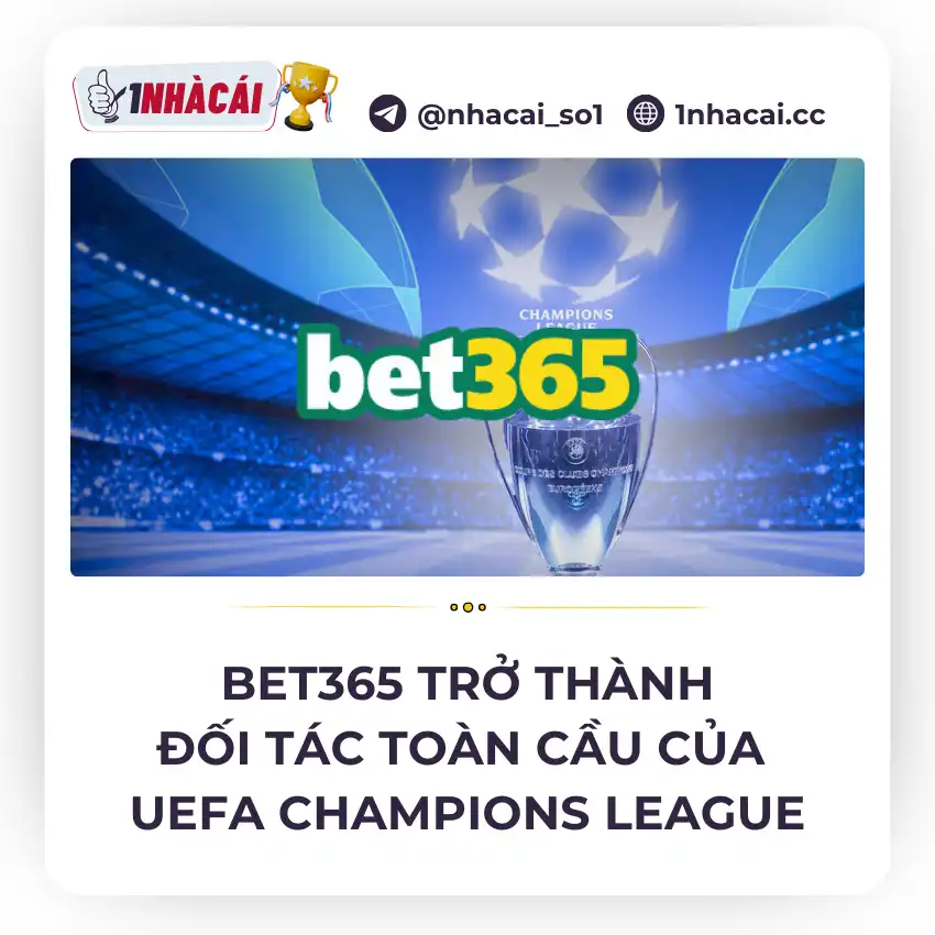 Bet365 trở thành đối tác toàn cầu của giải UEFA Champions League trong 3 năm tới - 1nhacai