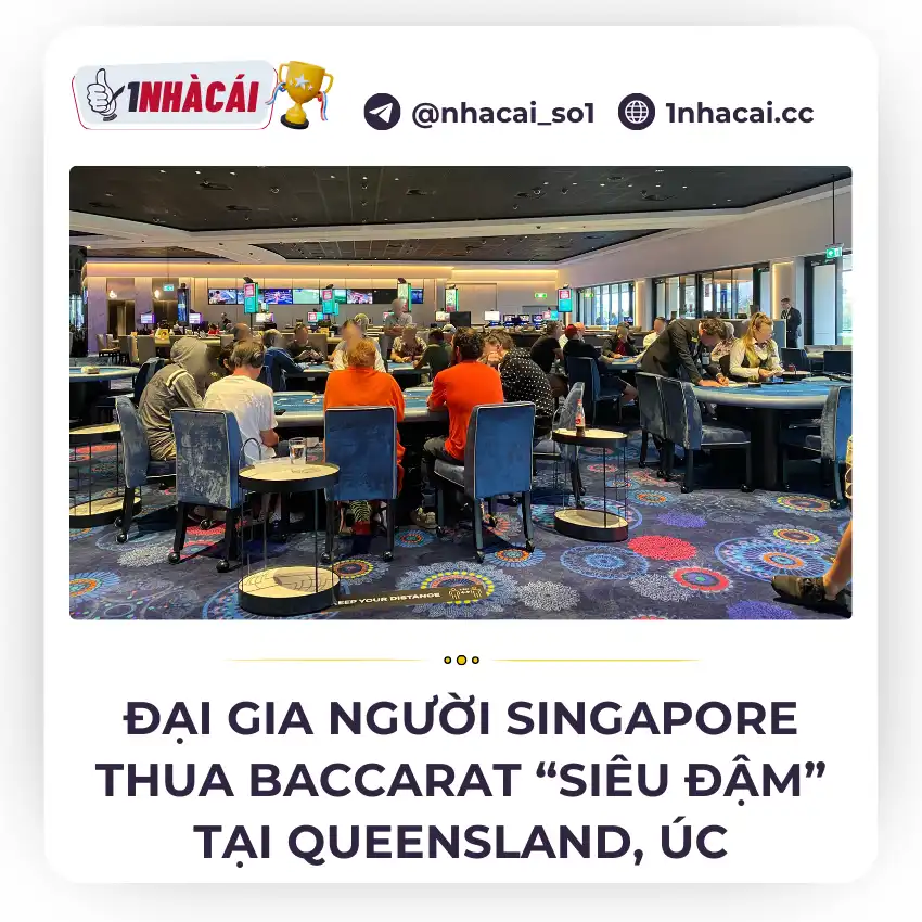 Đại gia người Singapore thua đậm khi chơi Baccarat tại sòng bạc ở Úc - 1nhacai